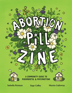 Abortion Pill Zine: A Community Guide to Misoprostol and Mifepristone