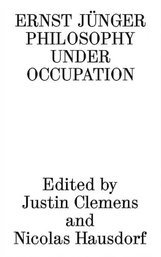 Ernst Jünger: Philosophy Under Occupation