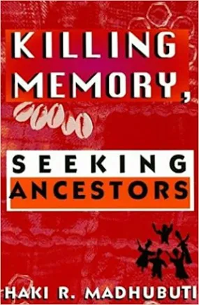Killing Memory, Seeking Ancestors Killing Memory, Seeking Ancestors