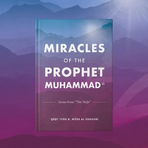 Miracles of the Prophet Muhammad ﷺ