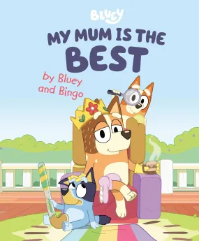 My Mum Is the Best by Bluey and Bingo.