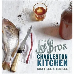 The Lee Bros. Charleston Kitchen: A Cookbook